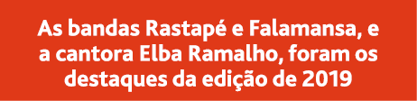 As bandas Rastap  e Falamansa, e a cantora Elba Ramalho, foram os destaques da edi  o de 2019