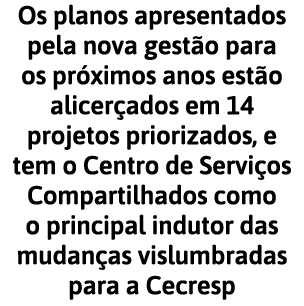 Os planos apresentados pela nova gest o para os pr ximos anos est o alicer ados em 14 projetos priorizados  e tem o C   
