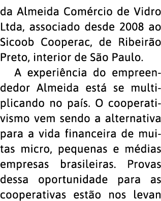 da Almeida Com rcio de Vidro Ltda, associado desde 2008 ao Sicoob Cooperac, de Ribeir o Preto, interior de S o Paulo    