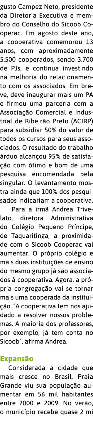gusto Campez Neto, presidente da Diretoria Executiva e membro do Conselho do Sicoob Cooperac  Em agosto deste ano, a    