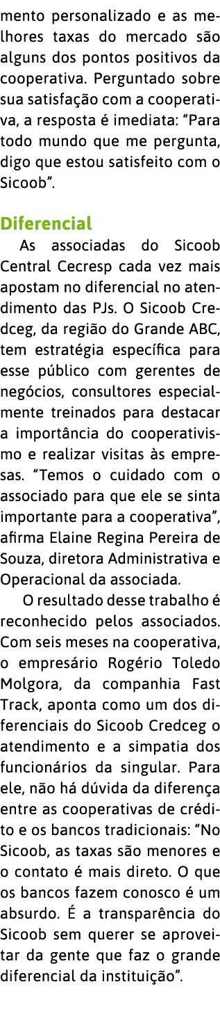 mento personalizado e as melhores taxas do mercado s o alguns dos pontos positivos da cooperativa  Perguntado sobre s   