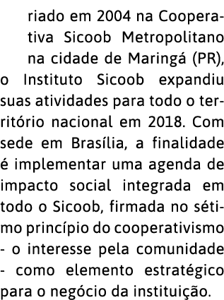 riado em 2004 na Cooperativa Sicoob Metropolitano na cidade de Maring  (PR), o Instituto Sicoob expandiu suas ativida   