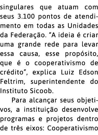 singulares que atuam com seus 3 100 pontos de atendimento em todas as Unidades da Federa  o   A ideia   criar uma gra   