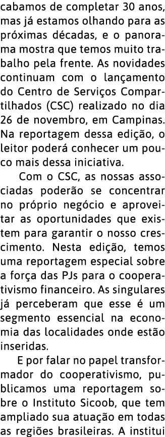 cabamos de completar 30 anos, mas j  estamos olhando para as pr ximas d cadas, e o panorama mostra que temos muito tr   