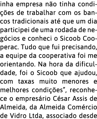 inha empresa n o tinha condi  es de trabalhar com os bancos tradicionais at  que um dia participei de uma rodada de n   