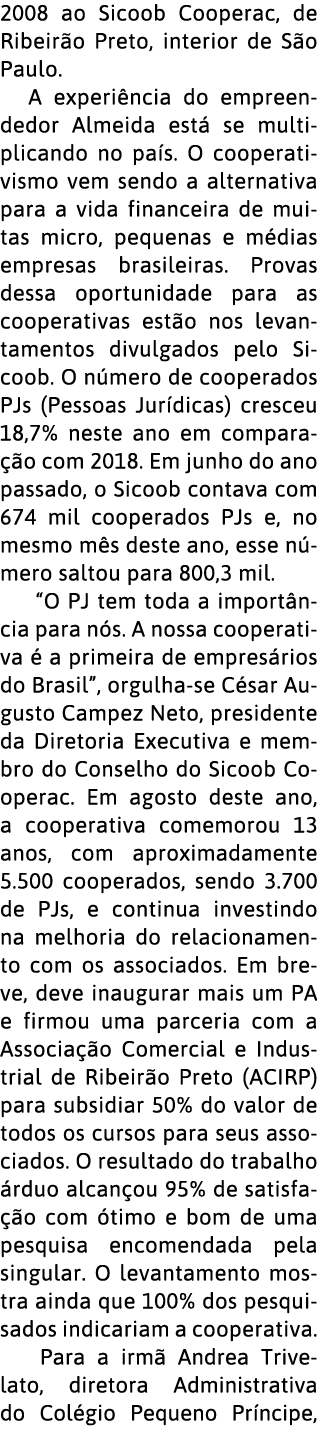 2008 ao Sicoob Cooperac, de Ribeir o Preto, interior de S o Paulo  A experi ncia do empreendedor Almeida est  se mult   