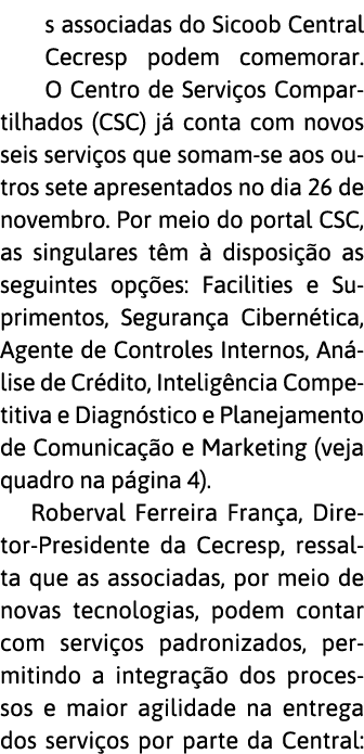 s associadas do Sicoob Central Cecresp podem comemorar  O Centro de Servi os Compartilhados (CSC) j  conta com novos    