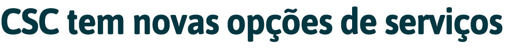 CSC tem novas op  es de servi os 