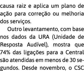 causa raiz e aplica um plano de a  o para corre  o ou melhoria dos servi os  Outro levantamento, com base nos dados d   