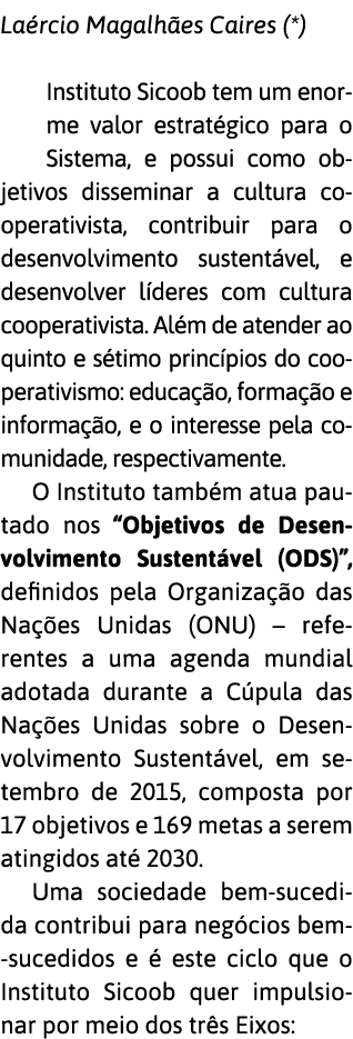 La rcio Magalh es Caires (*) Instituto Sicoob tem um enorme valor estrat gico para o Sistema, e possui como objetivos   