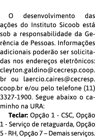  O desenvolvimento das a  es do Instituto Sicoob est  sob a responsabilidade da Ger ncia de Pessoas  Informa  es adic   