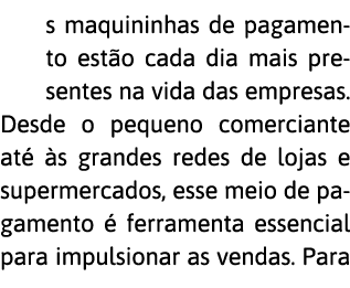 s maquininhas de pagamento est o cada dia mais presentes na vida das empresas  Desde o pequeno comerciante at   s gra   