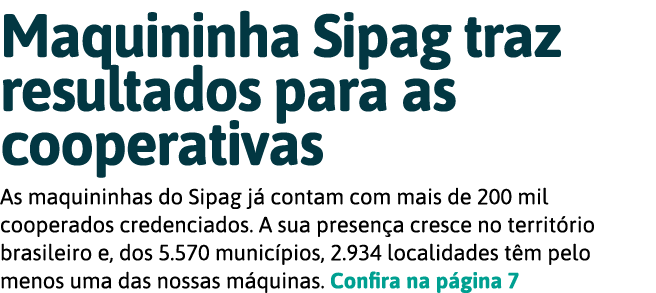 Maquininha Sipag traz resultados para as cooperativas As maquininhas do Sipag j  contam com mais de 200 mil cooperado   