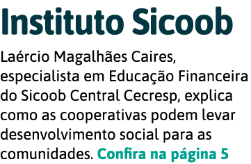 Instituto Sicoob La rcio Magalh es Caires, especialista em Educa  o Financeira do Sicoob Central Cecresp, explica com   
