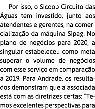 Por isso, o Sicoob Circuito das  guas tem investido, junto aos atendentes e gerentes, na comercializa  o da m quina S   