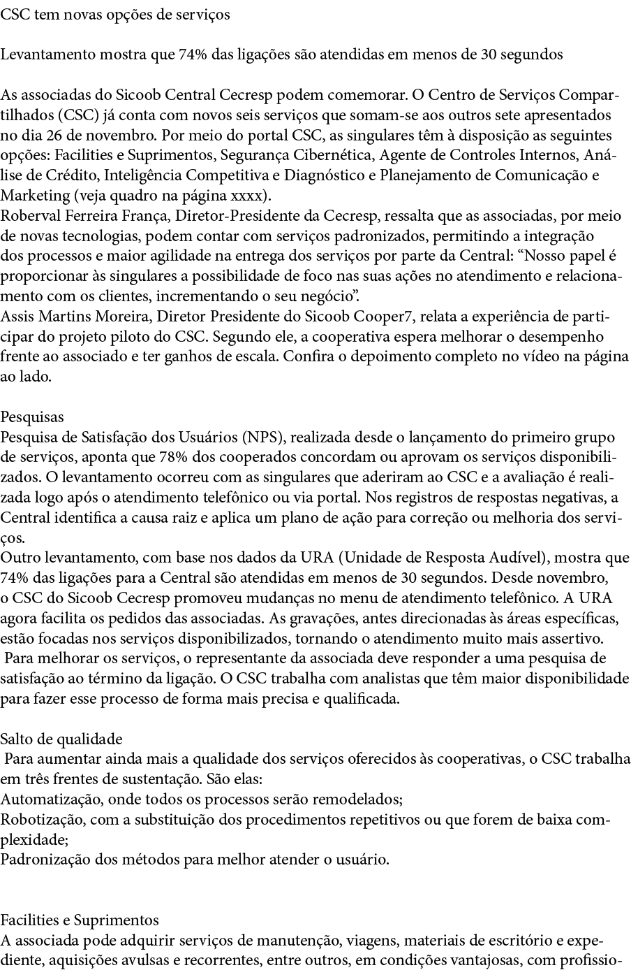 CSC tem novas op  es de servi os  Levantamento mostra que 74% das liga  es s o atendidas em menos de 30 segundos As a   