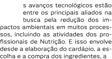 Os avan os tecnol gicos est o entre os principais aliados na busca pela redu  o dos impactos ambientais em muitos pro   