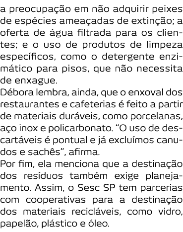a preocupa  o em n o adquirir peixes de esp cies amea adas de extin  o  a oferta de  gua filtrada para os clientes  e   