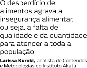 O desperd cio de alimentos agrava a inseguran a alimentar  ou seja  a falta de qualidade e da quantidade para atender   