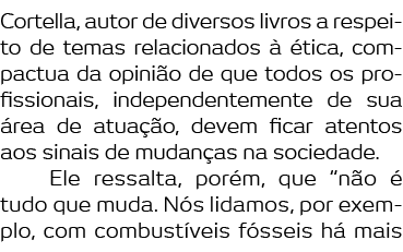 Cortella  autor de diversos livros a respeito de temas relacionados    tica  compactua da opini o de que todos os pro   
