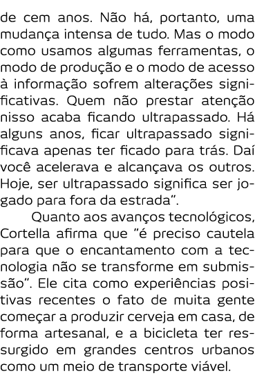 de cem anos  N o h   portanto  uma mudan a intensa de tudo  Mas o modo como usamos algumas ferramentas  o modo de pro   