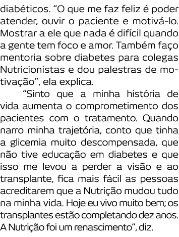 diab ticos   O que me faz feliz   poder atender  ouvir o paciente e motiv -lo  Mostrar a ele que nada   dif cil quand   