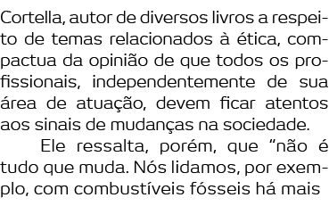 Cortella  autor de diversos livros a respeito de temas relacionados    tica  compactua da opini o de que todos os pro   