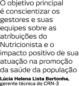O objetivo principal   conscientizar os gestores e suas equipes sobre as atribui  es do Nutricionista e o impacto pos   