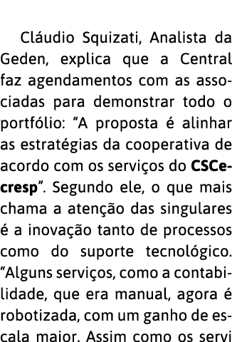  Cl udio Squizati, Analista da Geden, explica que a Central faz agendamentos com as associadas para demonstrar todo o   