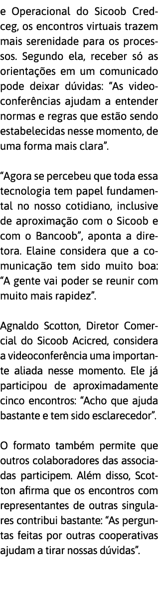 e Operacional do Sicoob Credceg, os encontros virtuais trazem mais serenidade para os processos  Segundo ela, receber   