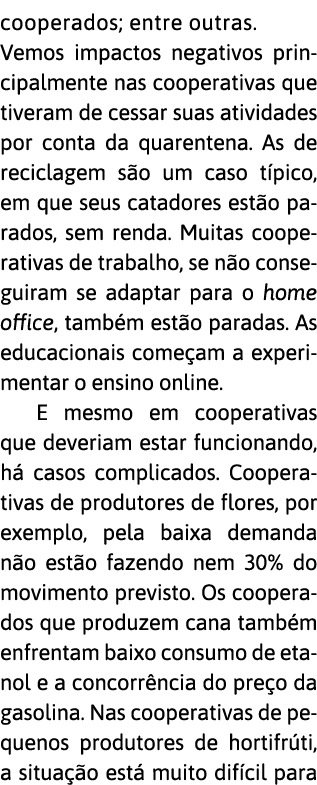 cooperados; entre outras  Vemos impactos negativos principalmente nas cooperativas que tiveram de cessar suas ativida   