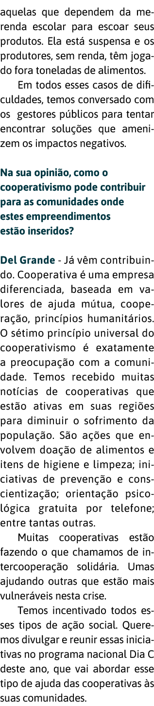 aquelas que dependem da merenda escolar para escoar seus produtos  Ela est  suspensa e os produtores, sem renda, t m    