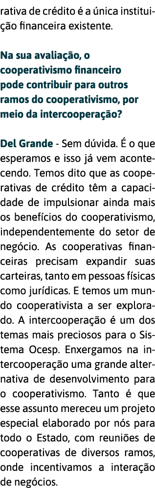 rativa de cr dito   a  nica institui  o financeira existente   Na sua avalia  o, o cooperativismo financeiro pode con   