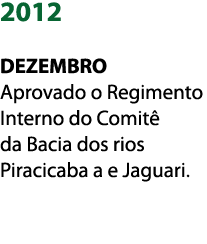 2012 DEZEMBRO Aprovado o Regimento Interno do Comit  da Bacia dos rios Piracicaba a e Jaguari  