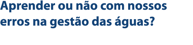 Aprender ou n o com nossos erros na gest o das  guas 