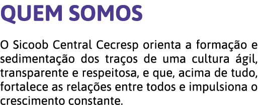 QUEM SOMOS O Sicoob Central Cecresp orienta a forma  o e sedimenta  o dos tra os de uma cultura  gil, transparente e    