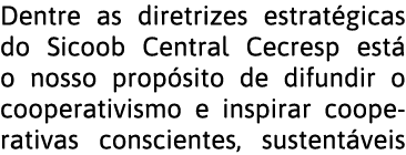 Dentre as diretrizes estrat gicas do Sicoob Central Cecresp est  o nosso prop sito de difundir o cooperativismo e ins   