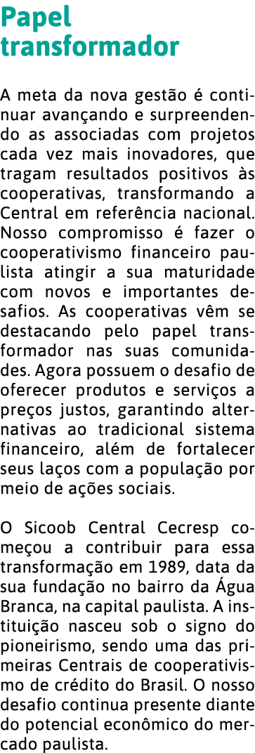 Papel transformador A meta da nova gest o   continuar avan ando e surpreendendo as associadas com projetos cada vez m   