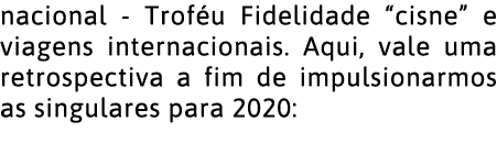 nacional - Trof u Fidelidade  cisne  e viagens internacionais  Aqui, vale uma retrospectiva a fim de impulsionarmos a   