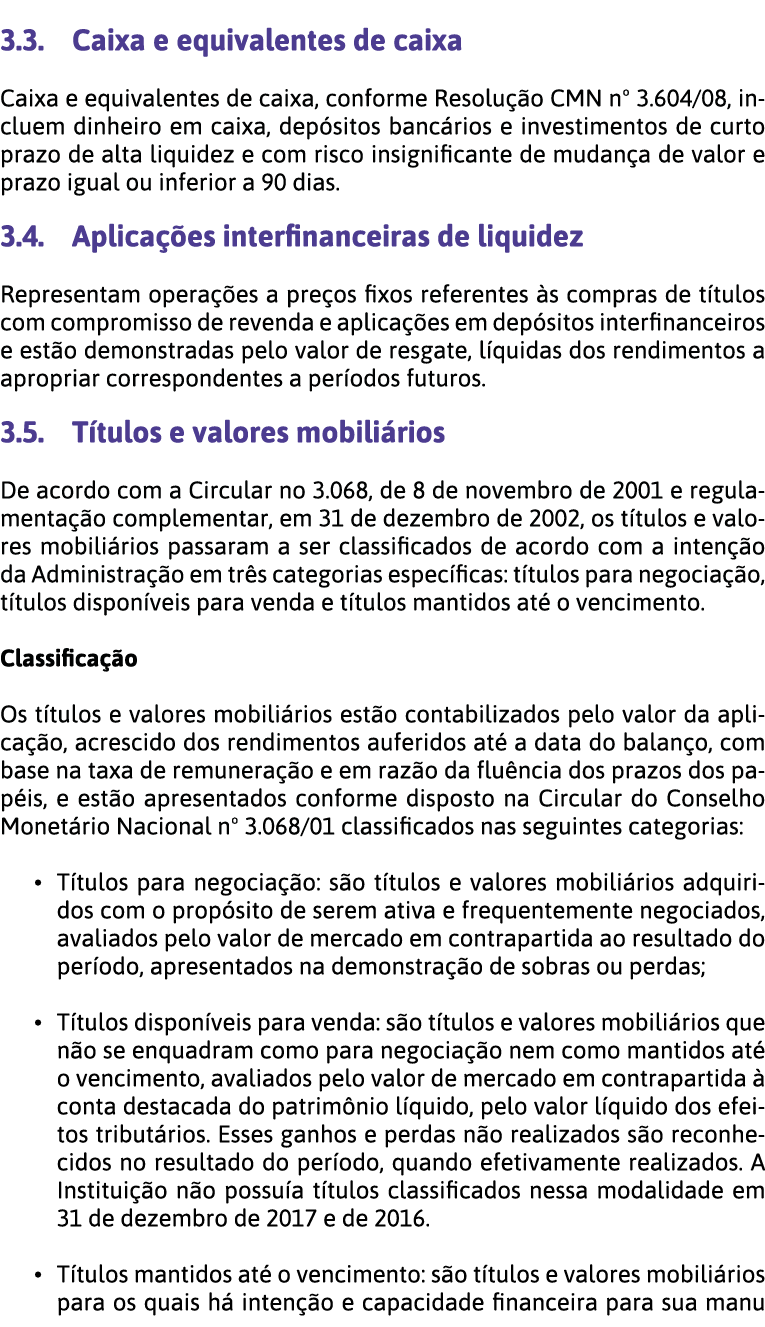  3 3  Caixa e equivalentes de caixa Caixa e equivalentes de caixa, conforme Resolu  o CMN n  3 604 08, incluem dinhei   