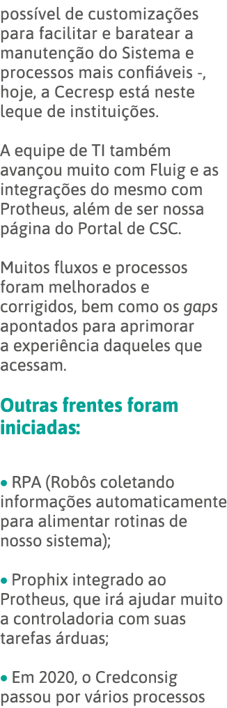 possível de customizações para facilitar e baratear a manutenção do Sistema e processos mais confiáveis -, hoje, a Ce   