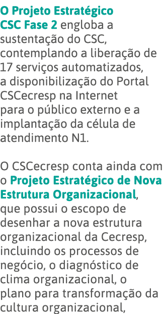 O Projeto Estratégico CSC Fase 2 engloba a sustentação do CSC, contemplando a liberação de 17 serviços automatizados,   