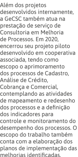 Além dos projetos desenvolvidos internamente, a GeCSC também atua na prestação de serviço de Consultoria em Melhoria    