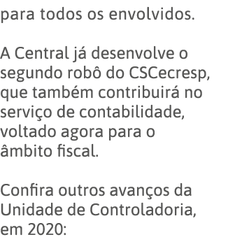 para todos os envolvidos  A Central já desenvolve o segundo robô do CSCecresp, que também contribuirá no serviço de c   
