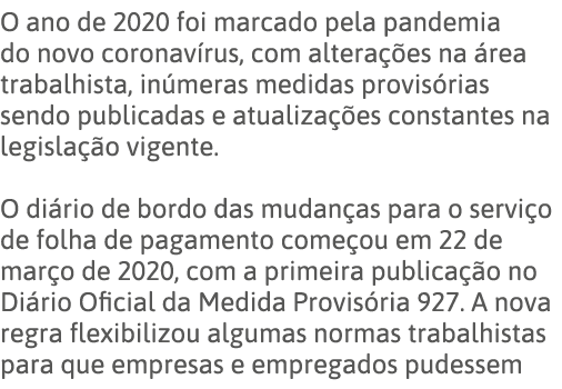 O ano de 2020 foi marcado pela pandemia do novo coronavírus, com alterações na área trabalhista, inúmeras medidas pro   