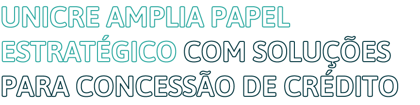 Unicre amplia papel estratégico com soluções para concessão de crédito