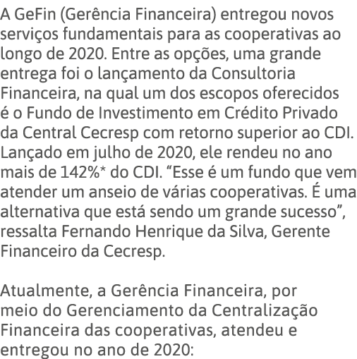 A GeFin (Gerência Financeira) entregou novos serviços fundamentais para as cooperativas ao longo de 2020  Entre as op   