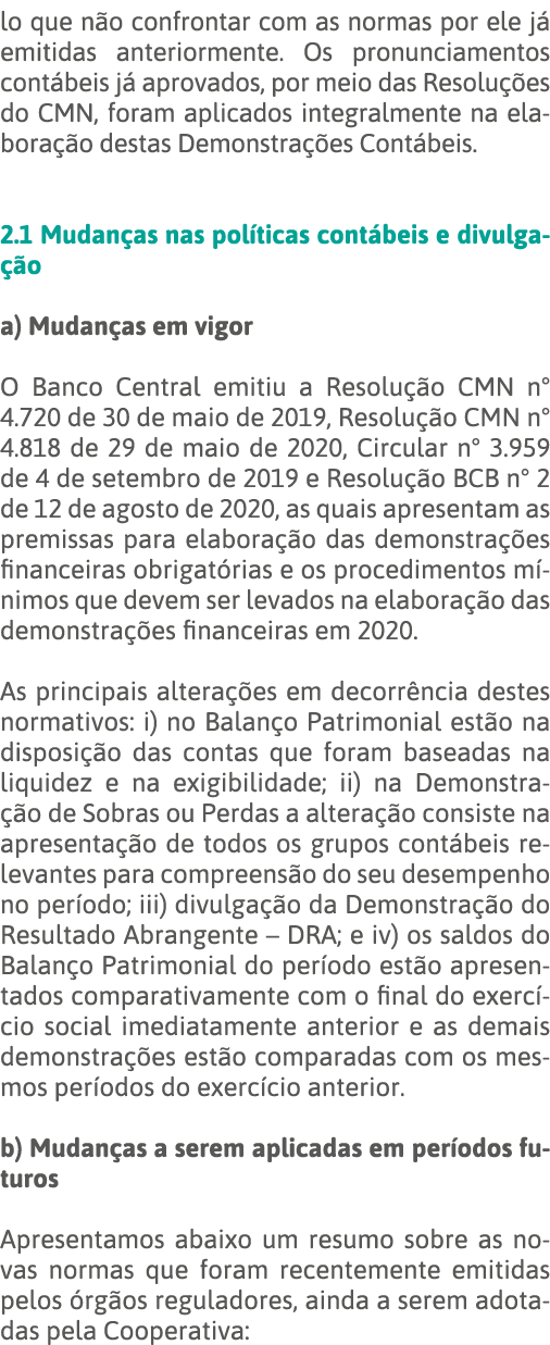 lo que não confrontar com as normas por ele já emitidas anteriormente  Os pronunciamentos contábeis já aprovados, por   