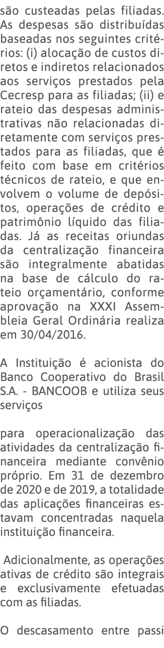 são custeadas pelas filiadas  As despesas são distribuídas baseadas nos seguintes critérios: (i) alocação de custos d   