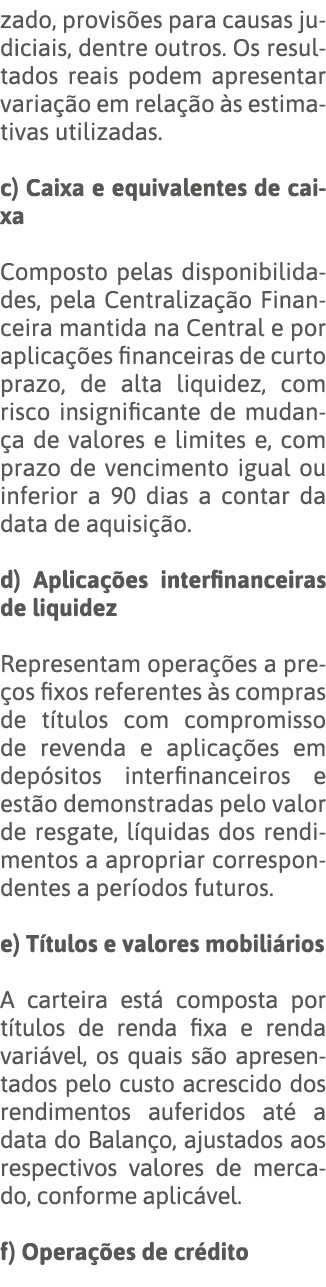 zado, provisões para causas judiciais, dentre outros  Os resultados reais podem apresentar variação em relação às est   